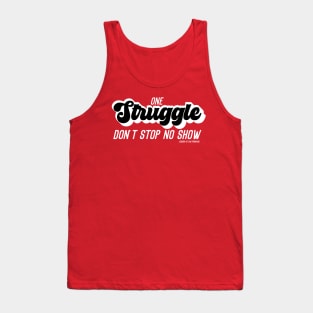 One Struggle Don't Stop No Show 1 Tank Top